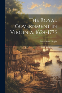 Royal Government in Virginia, 1624-1775