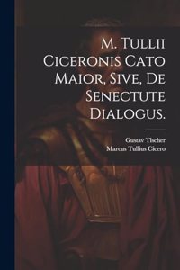 M. Tullii Ciceronis Cato Maior, sive, de Senectute Dialogus.