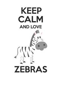 Keep Calm and Love Zebras