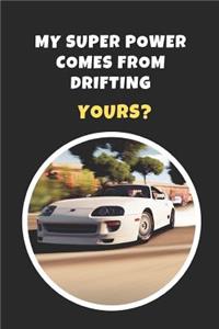 My Superpower Comes From Drifting. Yours?