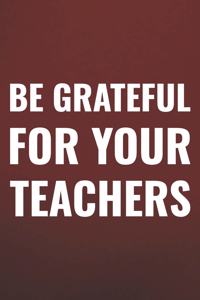 Be Grateful For Your Teachers