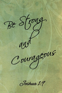 Be Strong and Courageous