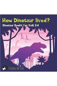 How Dinosaur Lived? Dinosaur Books for Kids 3-8
