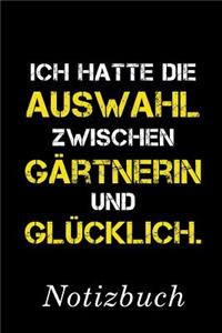 Ich Hatte Die Auswahl Zwischen Gärtnerin Und Glücklich Notizbuch
