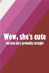 Wow, She's Cute Too Bad She's Probably Straight