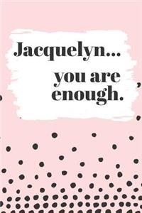 Jacquelyn You are Enough