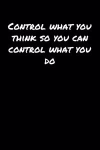 Control What You Think So You Can Control What You Do