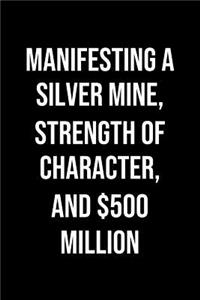 Manifesting A Silver Mine Strength Of Character And 500 Million