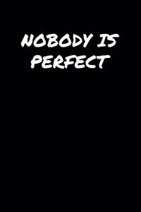 Nobody Is Perfect