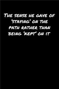 The Sense He Gave Of �Staying' On The Path Rather Than Being �Kept' On It