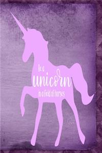 Be A Unicorn In A Field Of Horses