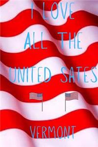 I Love All The United States Vermont