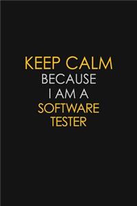 Keep Calm Because I Am A Software Tester