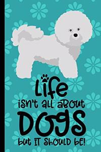 Life Isn't All About Dogs But It Should Be