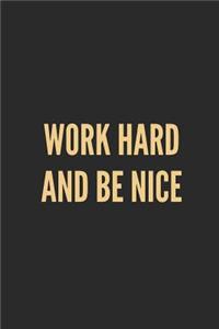 Work Hard and Be Nice
