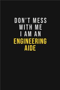 Don't Mess With Me I Am An Engineering Aide