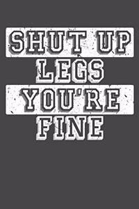 Shut Up Legs You're Fine