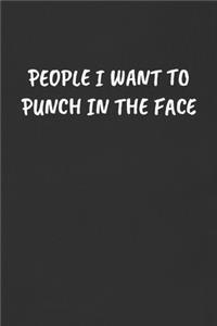 People I Want to Punch in the Face: Sarcastic Black Blank Lined Journal - Funny Gift Notebook