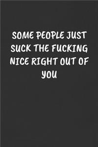 Some People Just Suck the Fucking Nice Right Out of You