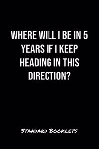 Where Will I Be In 5 Years If I Keep Heading In This Direction?