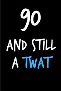 90 and Still a Twat