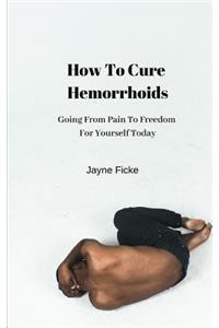 How To Cure Hemorrhoids
