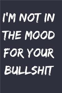 I'm not in the mood for your bullshit