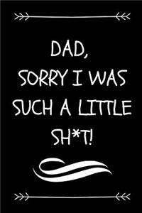 Dad, Sorry I Was Such A Little Sh*t!