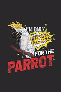 I'm Only Here For The Parrot