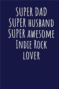 Super Dad Super Husband Super Awesome Indie Rock Lover