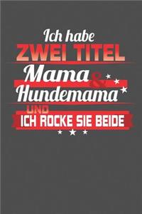 Ich habe zwei Titel Mama & Hundemama Und ich rocke sie beide