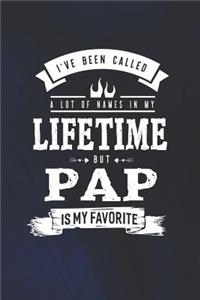 I 've Been Called A Lot Of Names In My Lifetime But Pap Is My Favorite: Family life grandpa dad men father's day gift love marriage friendship parenting wedding divorce Memory dating Journal Blank Lined Note Book