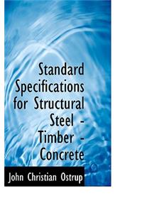 Standard Specifications for Structural Steel - Timber - Concrete