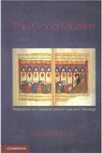The Good Muslim: Reflections on Classical Islamic
Law and Theology