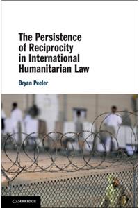 The Persistence of Reciprocity in International Humanitarian Law