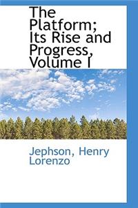 The Platform; Its Rise and Progress, Volume I