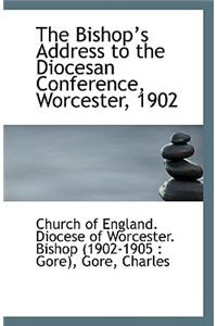 The Bishop?s Address to the Diocesan Conference, Worcester, 1902