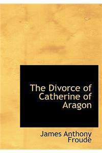 The Divorce of Catherine of Aragon