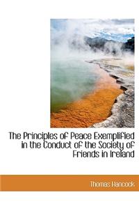 The Principles of Peace Exemplified in the Conduct of the Society of Friends in Ireland