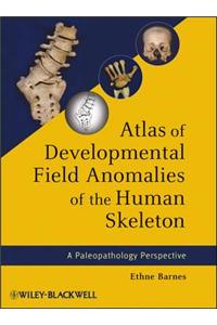 Atlas of Developmental Field Anomalies of the Human Skeleton