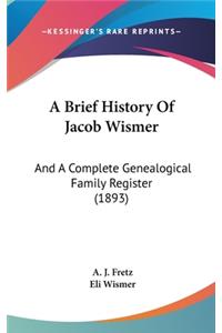 Brief History Of Jacob Wismer