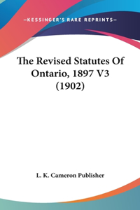 The Revised Statutes of Ontario, 1897 V3 (1902)