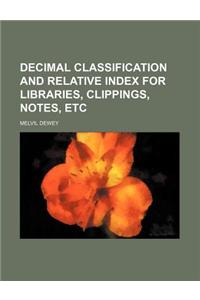Decimal Classification and Relative Index for Libraries, Clippings, Notes, Etc