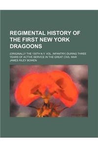Regimental History of the First New York Dragoons; (Originally the 130th N.Y. Vol. Infantry) During Three Years of Active Service in the Great Civil W
