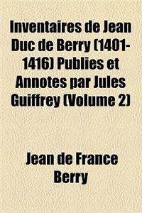 Inventaires de Jean Duc de Berry (1401-1416) Publies Et Annotes Par Jules Guiffrey (Volume 2)