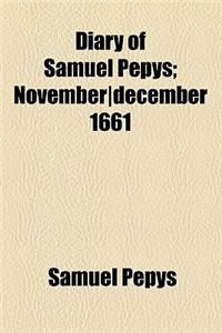 Diary of Samuel Pepys; Novemberdecember 1661