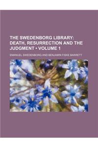 The Swedenborg Library (Volume 1); Death, Resurrection and the Judgment