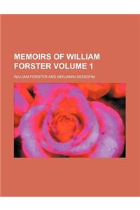 Memoirs of William Forster Volume 1