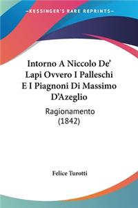 Intorno A Niccolo De' Lapi Ovvero I Palleschi E I Piagnoni Di Massimo D'Azeglio