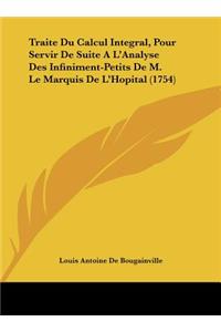 Traite Du Calcul Integral, Pour Servir de Suite A L'Analyse Des Infiniment-Petits de M. Le Marquis de L'Hopital (1754)